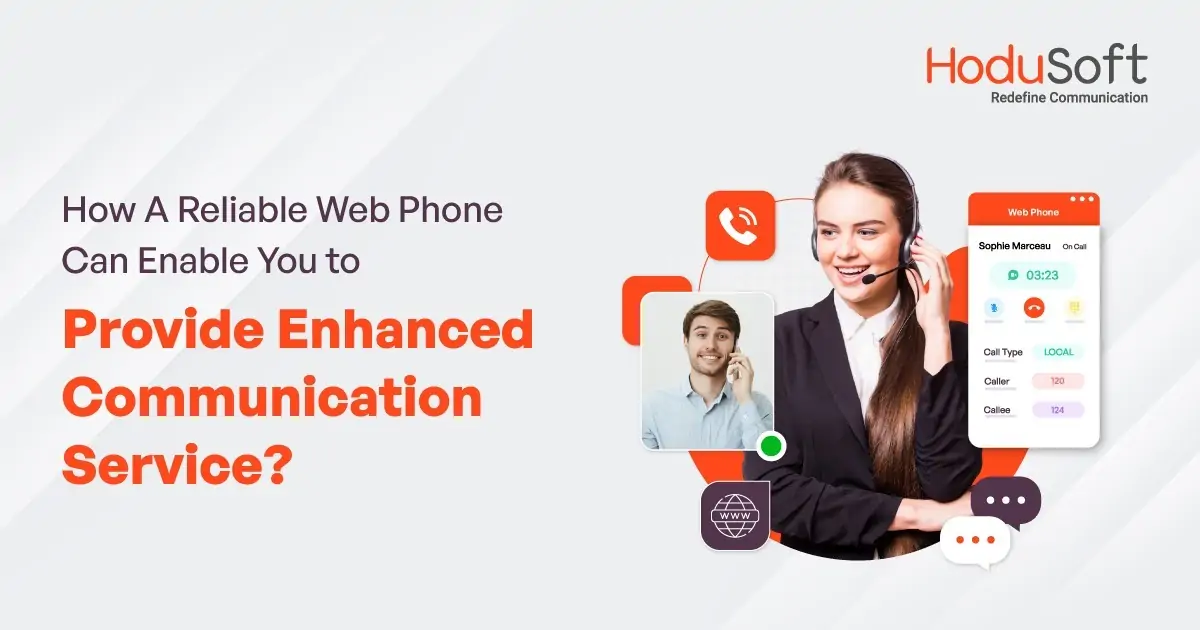 how a reliable web phone can enable you to provide enhanced communication service