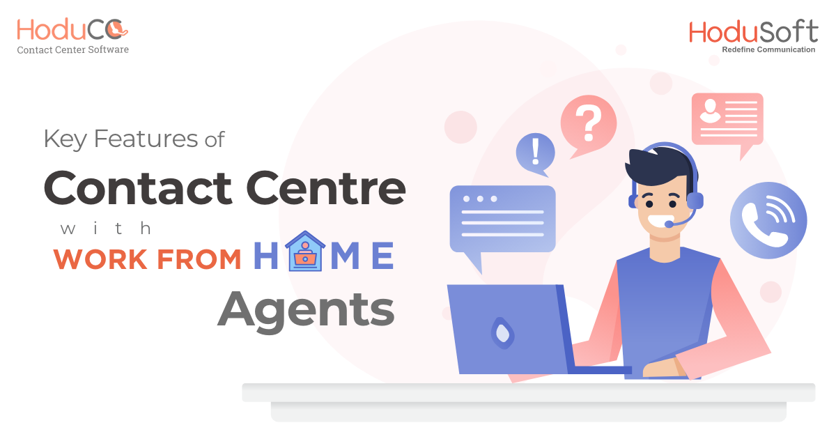 KEY FEATURES OF A CONTACT CENTER WITH WORK FROM HOME AGENTS