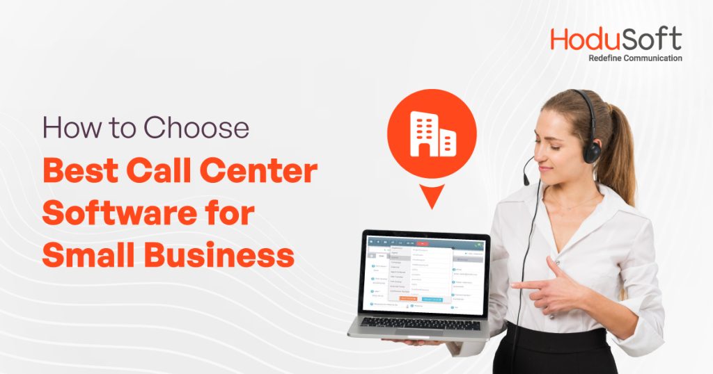 How to Choose Best Call Center Software for Small Business