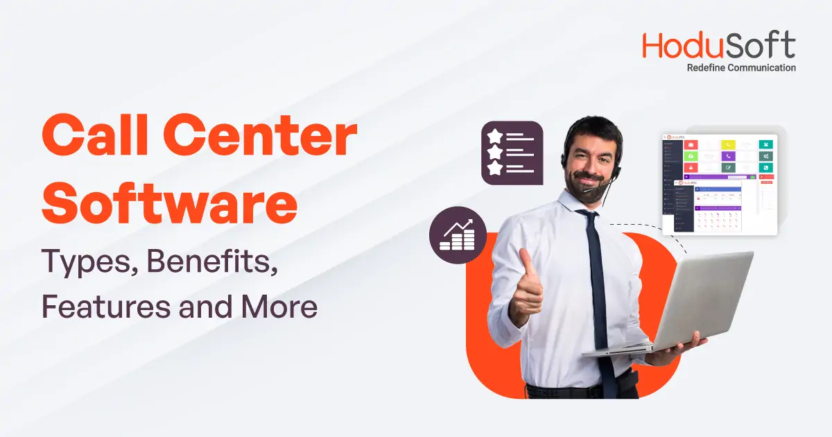 call center software- types, benefits, features and more