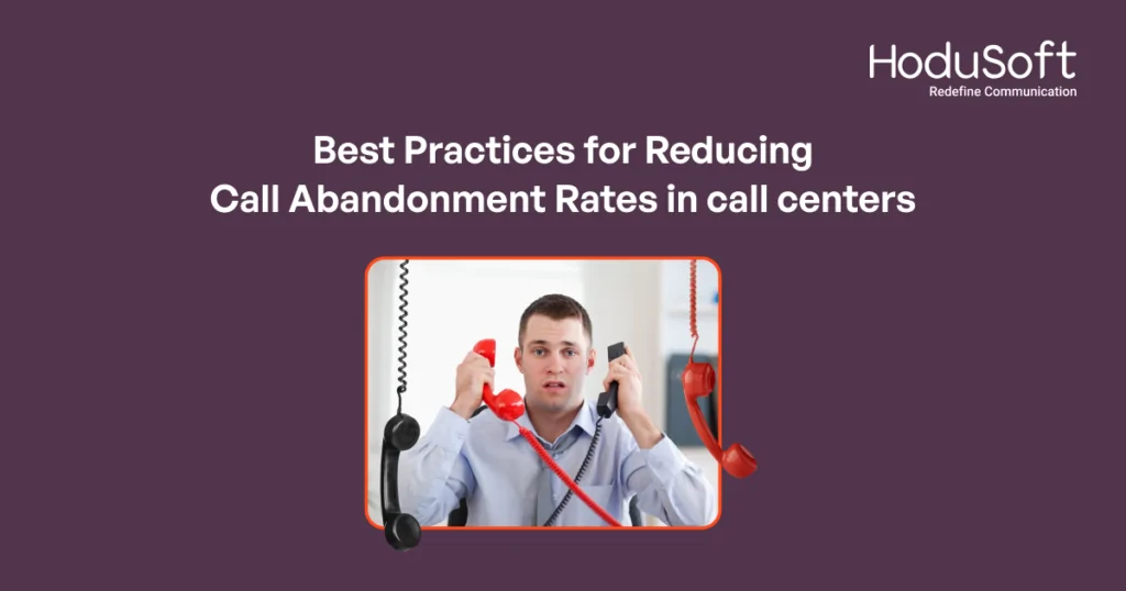 Best Practices for Reducing Call Abandonment Rates in call centers