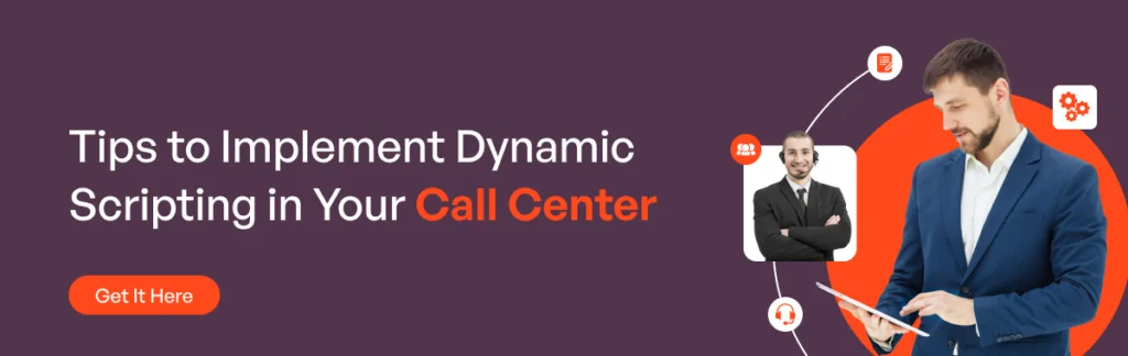 Essential Tips to Implement Dynamic Scripting in Call Centers