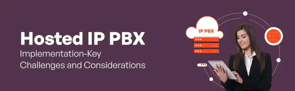 Hosted IP PBX Implementation-Key Challenges and Considerations
