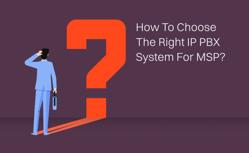 How to Choose the Right IP PBX System for Your MSP