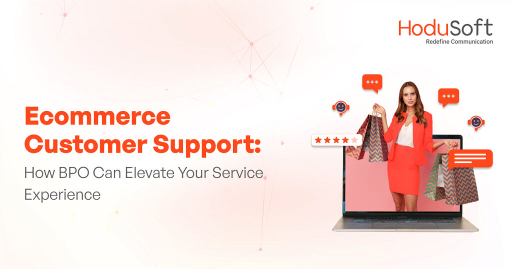e-commerce customer support: how bpo can elevate your service experience