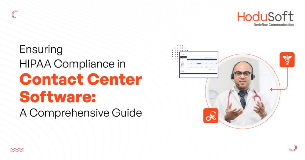 ensuring hipaa compliance in contact center software: a comprehensive guide