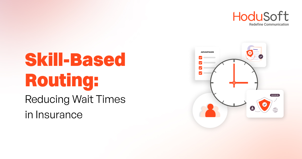 Beat Long Wait Times & Misdirected Calls: Skill-Based Routing in Insurance