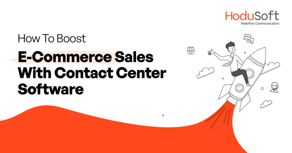 how to boost e-commerce sales with contact center software