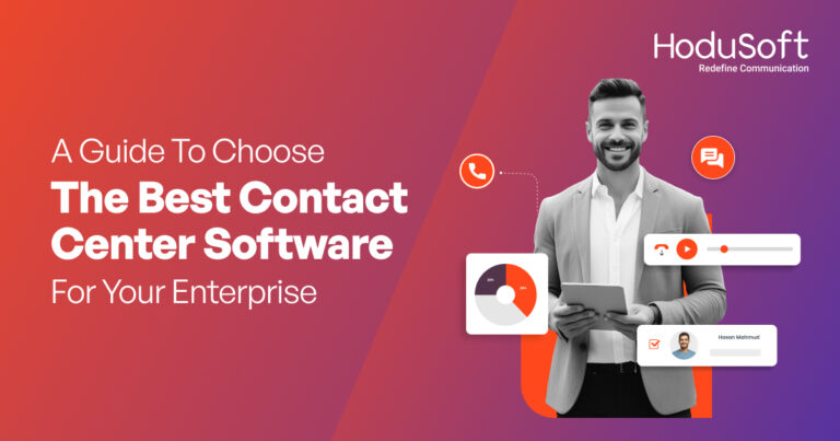 A Guide to Choose the Best Contact Center Software for Your Enterprise